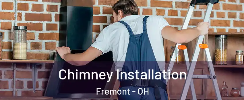  Chimney Installation Fremont - OH