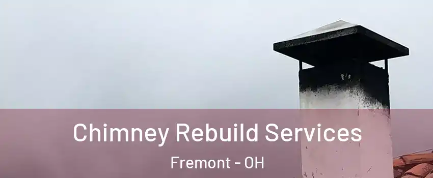 Chimney Rebuild Services Fremont - OH