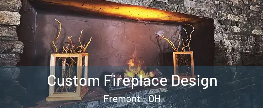 Custom Fireplace Design Fremont - OH