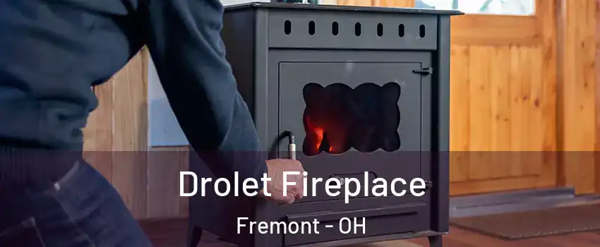  Drolet Fireplace Fremont - OH