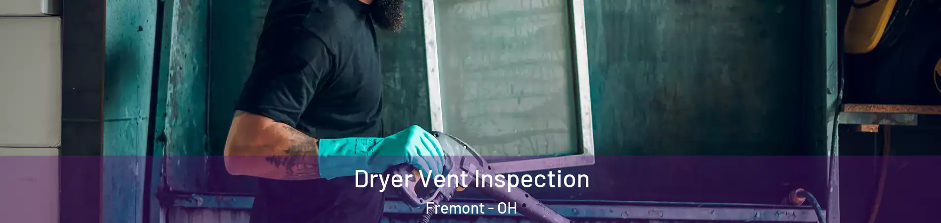  Dryer Vent Inspection Fremont - OH