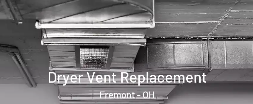 Dryer Vent Replacement Fremont - OH