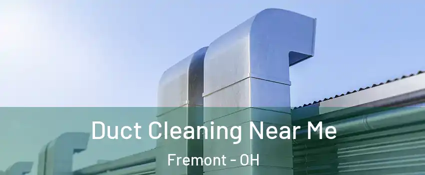  Duct Cleaning Near Me Fremont - OH