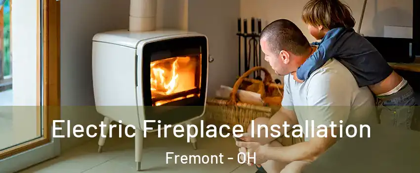  Electric Fireplace Installation Fremont - OH