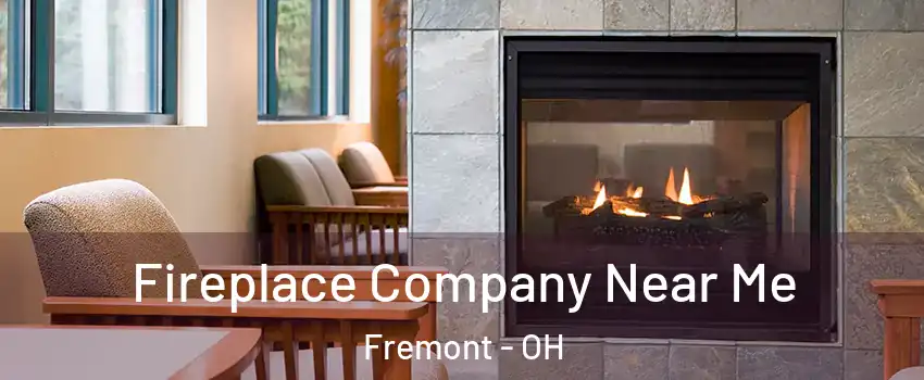  Fireplace Company Near Me Fremont - OH