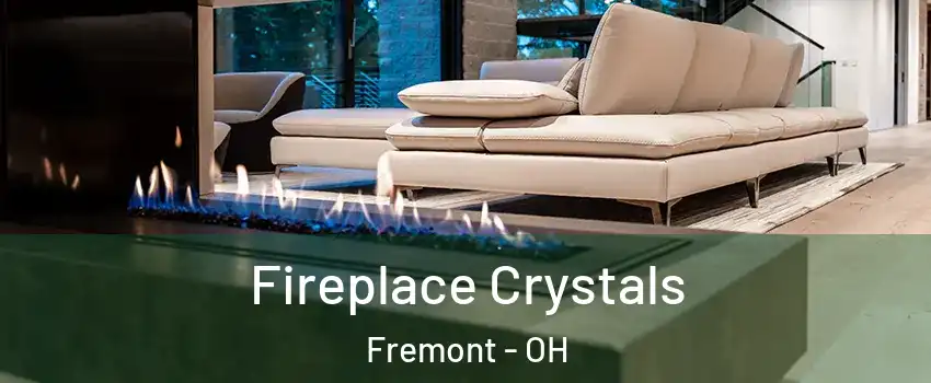  Fireplace Crystals Fremont - OH