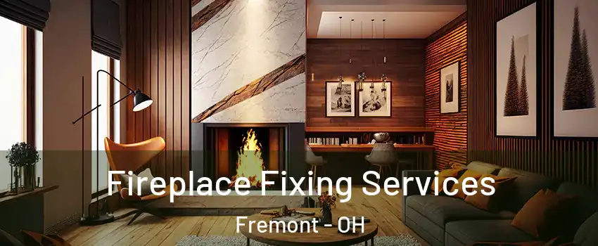 Fireplace Fixing Services Fremont - OH