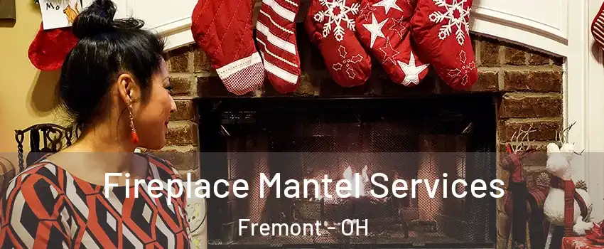 Fireplace Mantel Services Fremont - OH