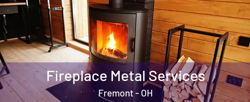  Fireplace Metal Services Fremont - OH