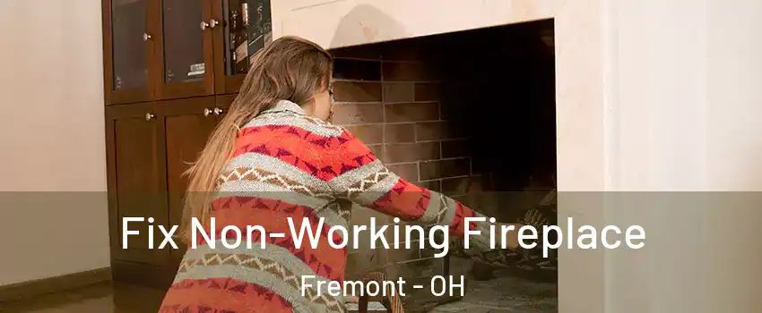 Fix Non-Working Fireplace Fremont - OH
