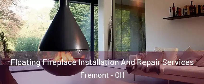  Floating Fireplace Installation And Repair Services Fremont - OH
