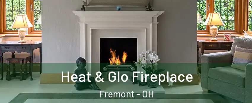  Heat & Glo Fireplace Fremont - OH