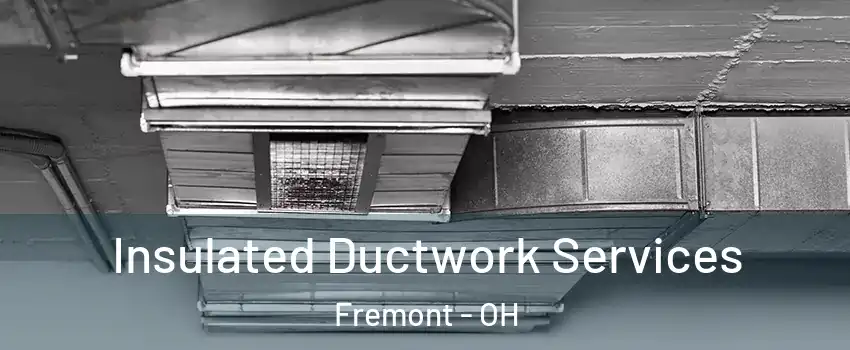 Insulated Ductwork Services Fremont - OH