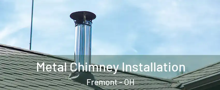  Metal Chimney Installation Fremont - OH