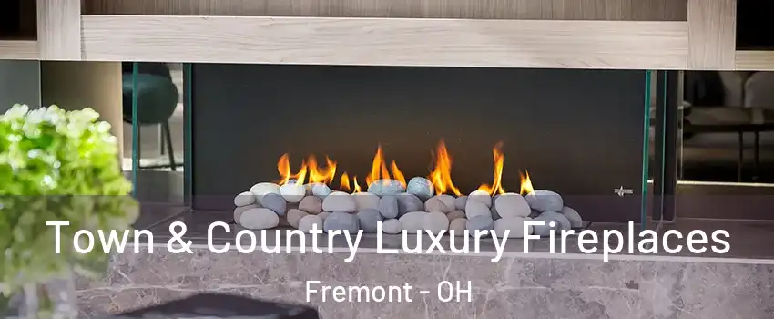  Town & Country Luxury Fireplaces Fremont - OH