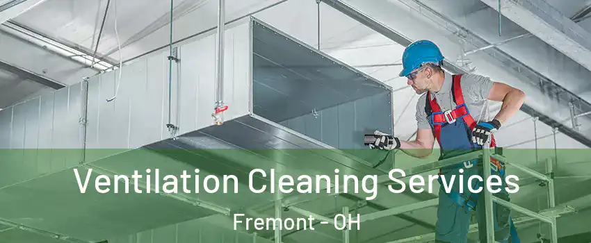  Ventilation Cleaning Services Fremont - OH