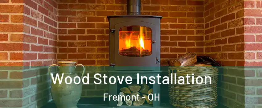  Wood Stove Installation Fremont - OH